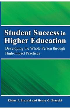Coperta cărții 'Student Success in Higher Education: Developing the Whole Person Through High Impact Practices - Elaine J. Brzycki Ed M.'