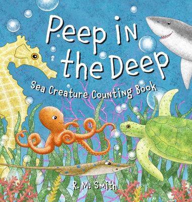 Peep in the Deep Sea Creature Counting Book: A Counting Book for Kids - R. M. Smith