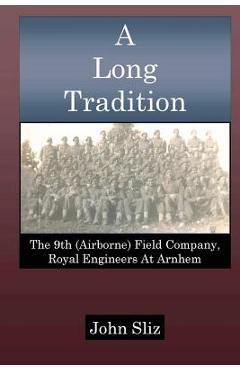Coperta cărții 'A Long Tradition: The 9th (Airborne) Field Company, Royal Engineers - John Sliz'