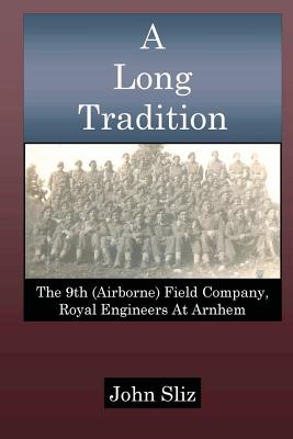 Coperta cărții 'A Long Tradition: The 9th (Airborne) Field Company, Royal Engineers - John Sliz'