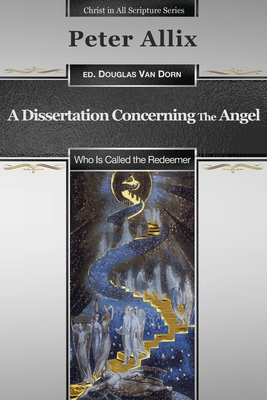 A Dissertation Concerning the Angel Who Is Called the Redeemer - Douglas Van Dorn