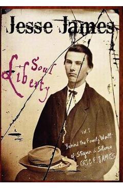 Coperta cărții 'Jesse James Soul Liberty, Vol. I, Behind the Family Wall of Stigma & Silence - Eric F. James'