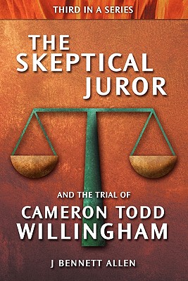 The Skeptical Juror and the Trial of Cameron Todd Willingham - J. Bennett Allen