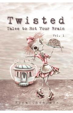 Coperta cărții 'Twisted: Tales to Rot Your Brain Vol. 1 - Nora Thompson'