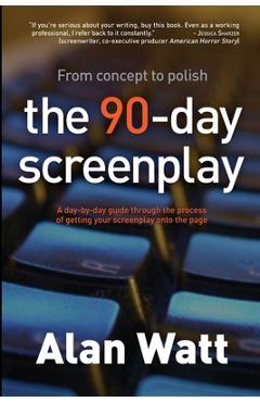 Coperta cărții 'The 90-Day Screenplay - Alan Watt'