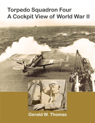 Torpedo Squadron Four - A Cockpit View of World War II - David Thomas