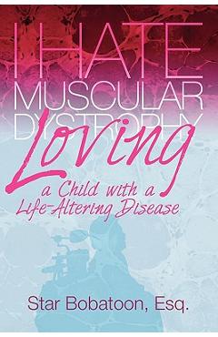 Coperta cărții 'I Hate Muscular Dystrophy Loving a Child with a Life-Altering Disease - Esq Star Bobatoon'