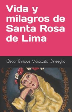 Vida y milagros de Santa Rosa de Lima - Ing Oscar Enrique Malatesta Oneeglio