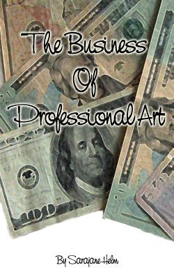 The Business of Professional Art - Sarajane Helm