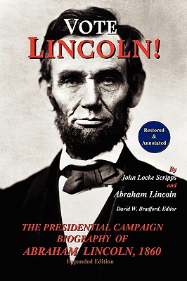 Vote Lincoln! the Presidential Campaign Biography of Abraham Lincoln, 1860; Restored and Annotated (Expanded Edition, Softcover) - John Locke Scripps