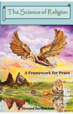 Coperta cărții 'The Science of Religion: A Framework for Peace - Howard Barry Schatz'