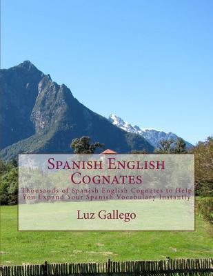 Coperta cărții 'Spanish English Cognates: Thousands of Spanish English Cognates to Help You Expand Your Spanish Vocabulary Instantly -'