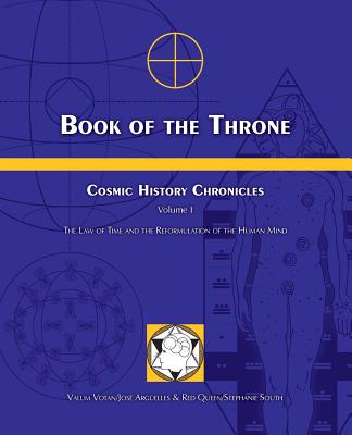 Book of the Throne: Cosmic History Chronicles Volume I: The Law of Time and the Reformulation of the Human Mind - Jose Arguelles