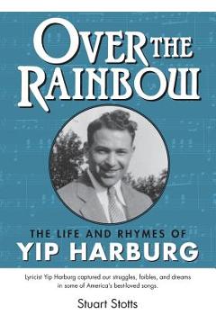 Coperta cărții 'Over the Rainbow: The Life and Rhymes of Yip Harburg - Stuart L. Stotts'