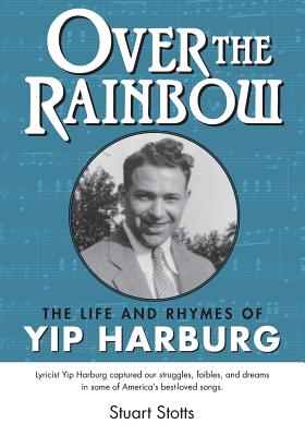 Coperta cărții 'Over the Rainbow: The Life and Rhymes of Yip Harburg - Stuart L. Stotts'