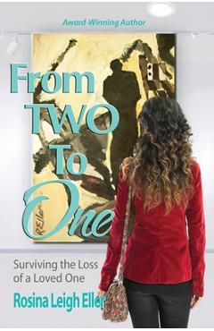 Coperta cărții 'From Two to One: Surviving the Loss of a Loved One - Rosina Leigh Eller'