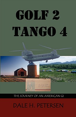 Golf 2 Tango 4: The Story of an American GI - Dale H. Petersen