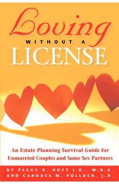 Coperta cărții 'Loving Without a License - An Estate Planning Survival Guide for Unmarried Couples and Same Sex Partners - Peggy R. Hoyt'