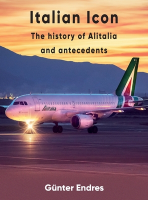 Italian Icon - The History of Alitalia - Günter G. Endres