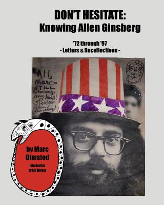 Don't Hesitate: Knowing Allen Ginsberg '72 Through '97 - Marc Olmsted