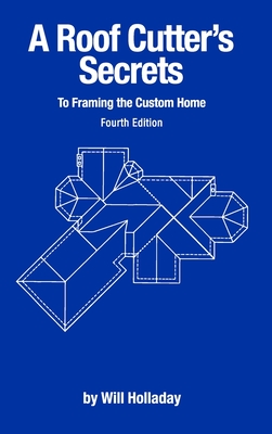 A Roof Cutter's Secrets to Framing the Custom Home - Will Holladay