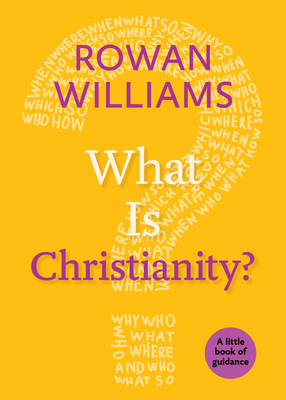 What Is Christianity? - Rowan Williams