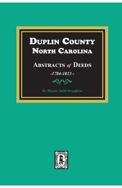 Coperta cărții 'Duplin County, North Carolina Abstracts of Deeds, 1784-1813 - Eleanor S. Draughton'