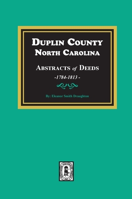 Coperta cărții 'Duplin County, North Carolina Abstracts of Deeds, 1784-1813 - Eleanor S. Draughton'