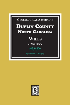 Coperta cărții 'Genealogical Abstracts from Duplin County, North Carolina Wills, 1730-1860 - William L. Murphy'