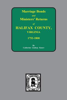 Halifax County, Virginia 1756-1800, Marriage Bonds & Minister Returns of. - Catherine Lindsay Knorr
