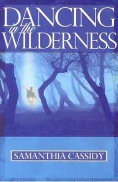 Coperta cărții 'Dancing in the Wilderness - Samanthia Cassidy'