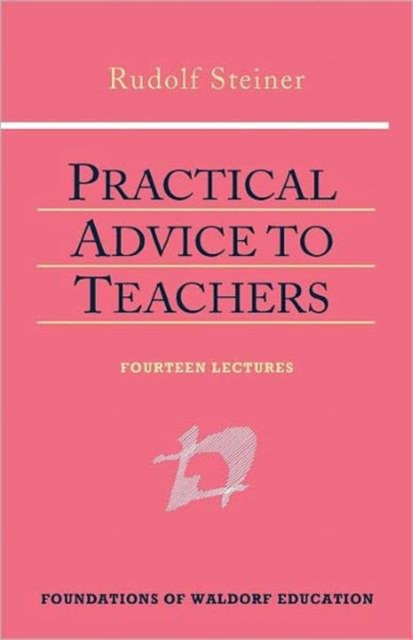 Practical Advice to Teachers: (Cw 294) - Rudolf Steiner