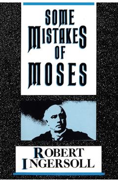 Coperta cărții 'Some Mistakes of Moses - Robert G. Ingersoll'