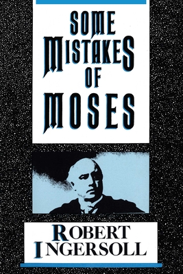 Coperta cărții 'Some Mistakes of Moses - Robert G. Ingersoll'