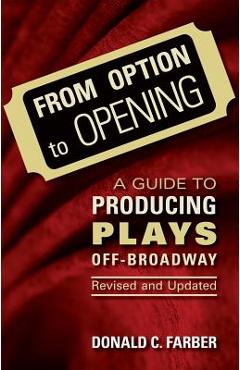 Poza produsului From Option to Opening: A Guide to Producing Plays Off-Broadway - Donald C. Farber