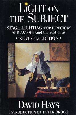 Light on the Subject: Stage Lighting for Directors & Actors: And the Rest of Us - David Hays