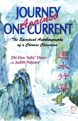 Journey Against One Current: The Spiritual Autobiography of a Chinese Christian - Duan