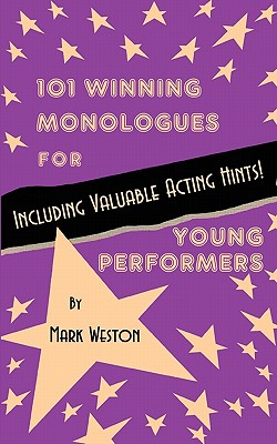 101 Winning Monologues for Young Performers - Mark Weston