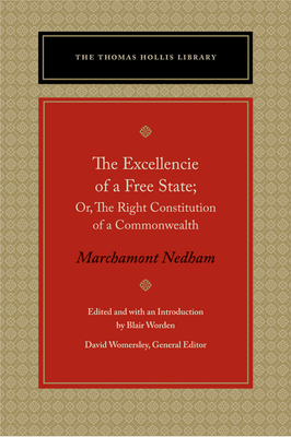 The Excellencie of a Free-State: Or, the Right Constitution of a Commonwealth - Marchamont Nedham