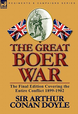 The Great Boer War: The Final Edition Covering the Entire Conflict 1899-1902 - Arthur Conan Doyle