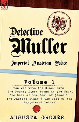 Detective Muller: Imperial Austrian Police-Volume 1-The Man with the Black Cord, the Pocket Diary Found in the Snow, the Case of the Poo - Augusta Groner