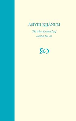 Asiyih Khanum, the Most Exalted Leaf, Entitled Navvab - Baharieh Rouhani Man'ani