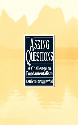 Coperta cărții 'Asking Questions: A Challenge to Fundamentalism - Bahiyyih Nakhjavani'