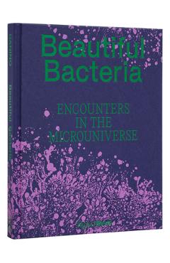 Coperta cărții 'Beautiful Bacteria: Encounters in the Microuniverse - Tal Danino'