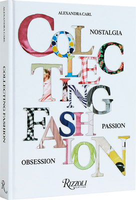 Collecting Fashion: Nostalgia, Passion, Obsession - Alexandra Carl
