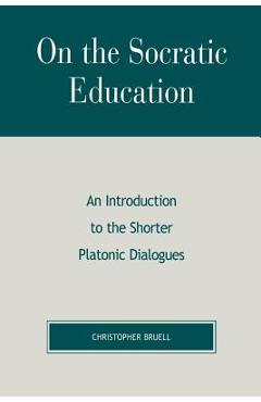 Coperta cărții 'On the Socratic Education: An Introduction to the Shorter Platonic Dialogues - Christopher Bruell'