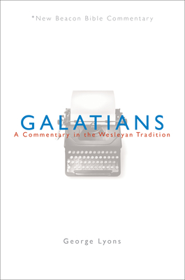 Nbbc, Galatians: A Commentary in the Wesleyan Tradition - George Lyons