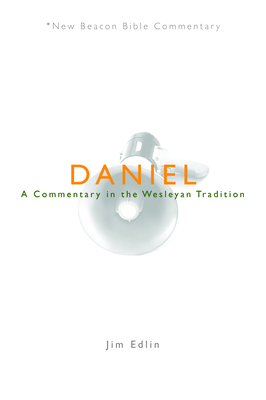 Daniel: A Commentary in the Wesleyan Tradition - Jim Edlin