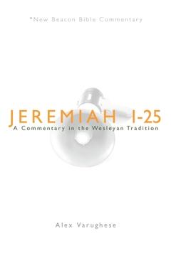 Coperta cărții 'Jeremiah 1-25: A Commentary in the Wesleyan Tradition - Alex Varughese'