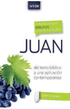 Comentario Bíblico Con Aplicación NVI Juan: del Texto Bíblico a Una Aplicación Contemporánea - Gary M. Burge